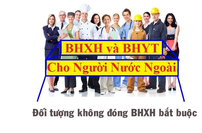 4 trường hợp người nước ngoài không phải tham gia BHXH ra sao?